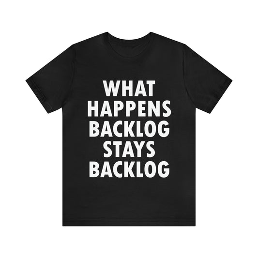 What Happens Backlog Stays Backlog Funny IT Developer Unisex Jersey Short Sleeve T-Shirt