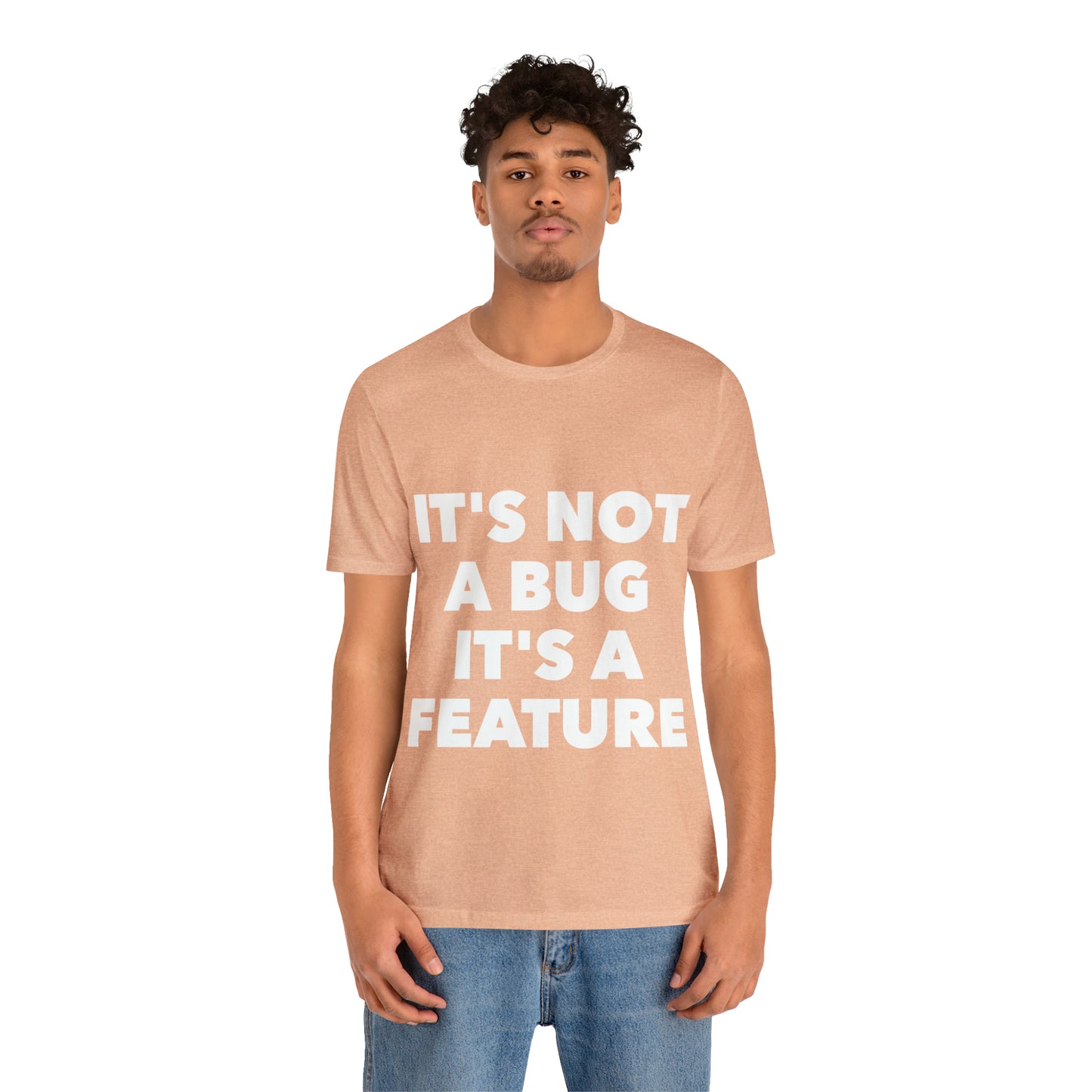 It's Not A Bug, It's A Feature Funny IT Developer Programming Nerdy Humor Unisex Jersey Short Sleeve T-Shirt