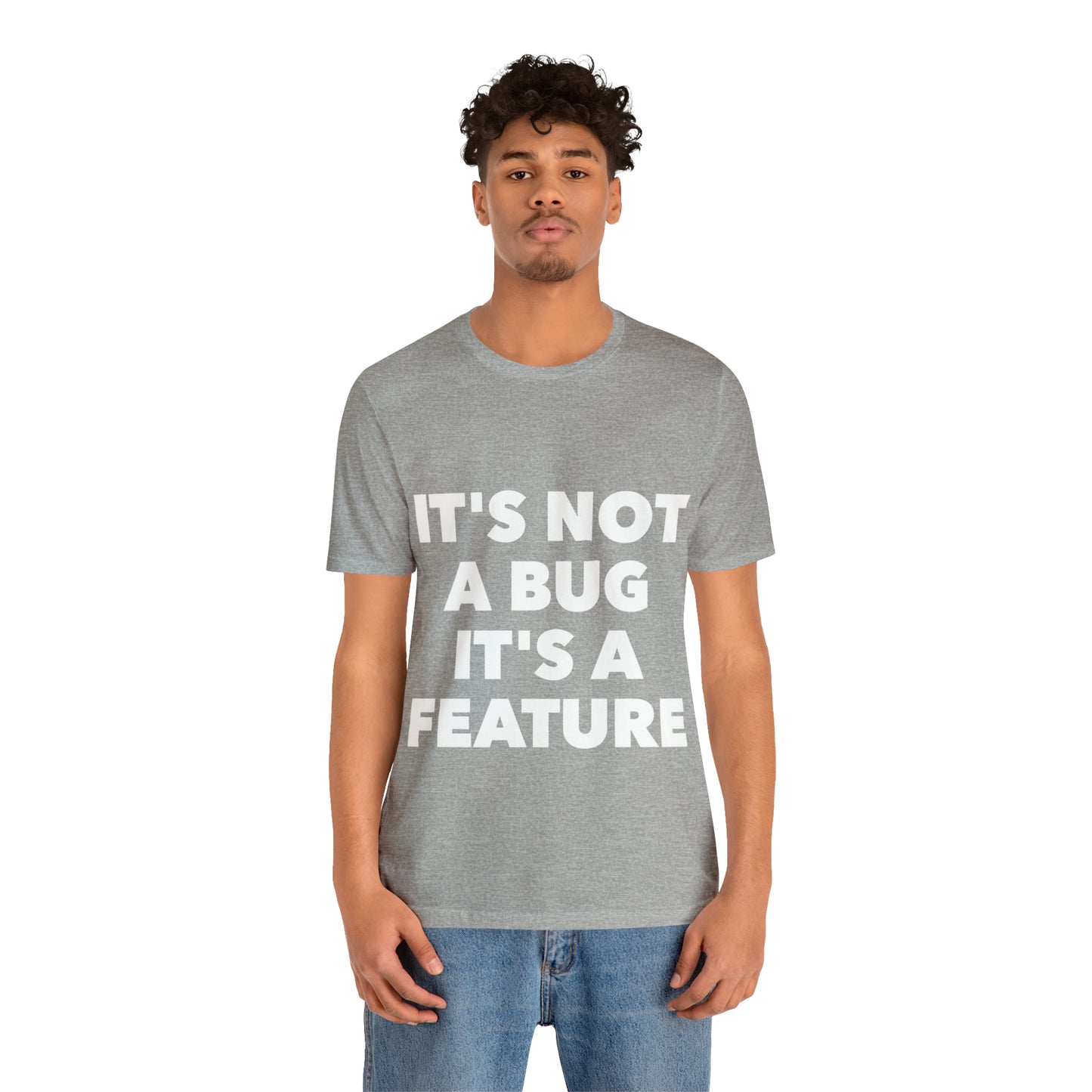 It's Not A Bug, It's A Feature Funny IT Developer Programming Nerdy Humor Unisex Jersey Short Sleeve T-Shirt