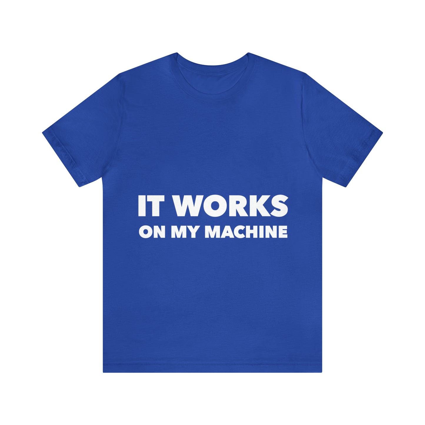 It Works On My Machine Funny IT Developer Programming Nerdy Unisex Jersey Short Sleeve T-Shirt