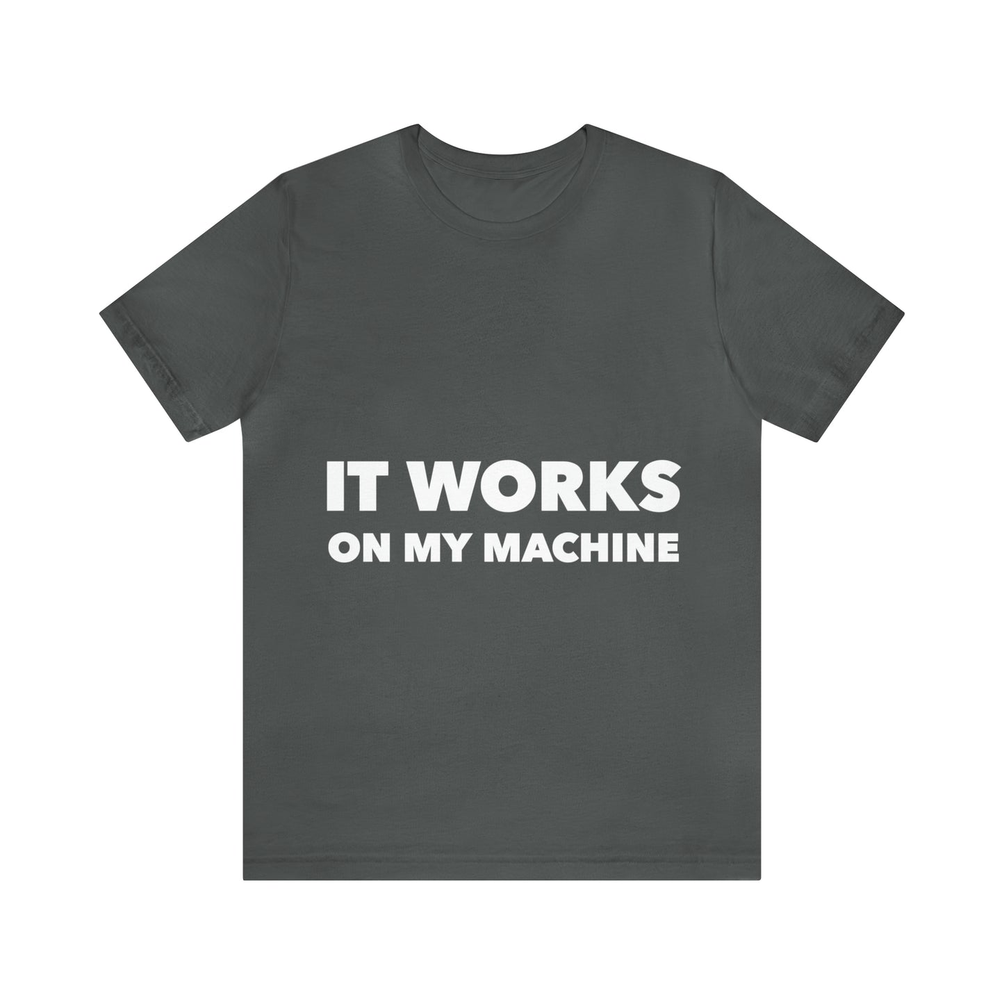 It Works On My Machine Funny IT Developer Programming Nerdy Unisex Jersey Short Sleeve T-Shirt