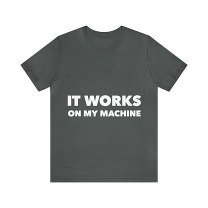 It Works On My Machine Funny IT Developer Programming Nerdy Unisex Jersey Short Sleeve T-Shirt