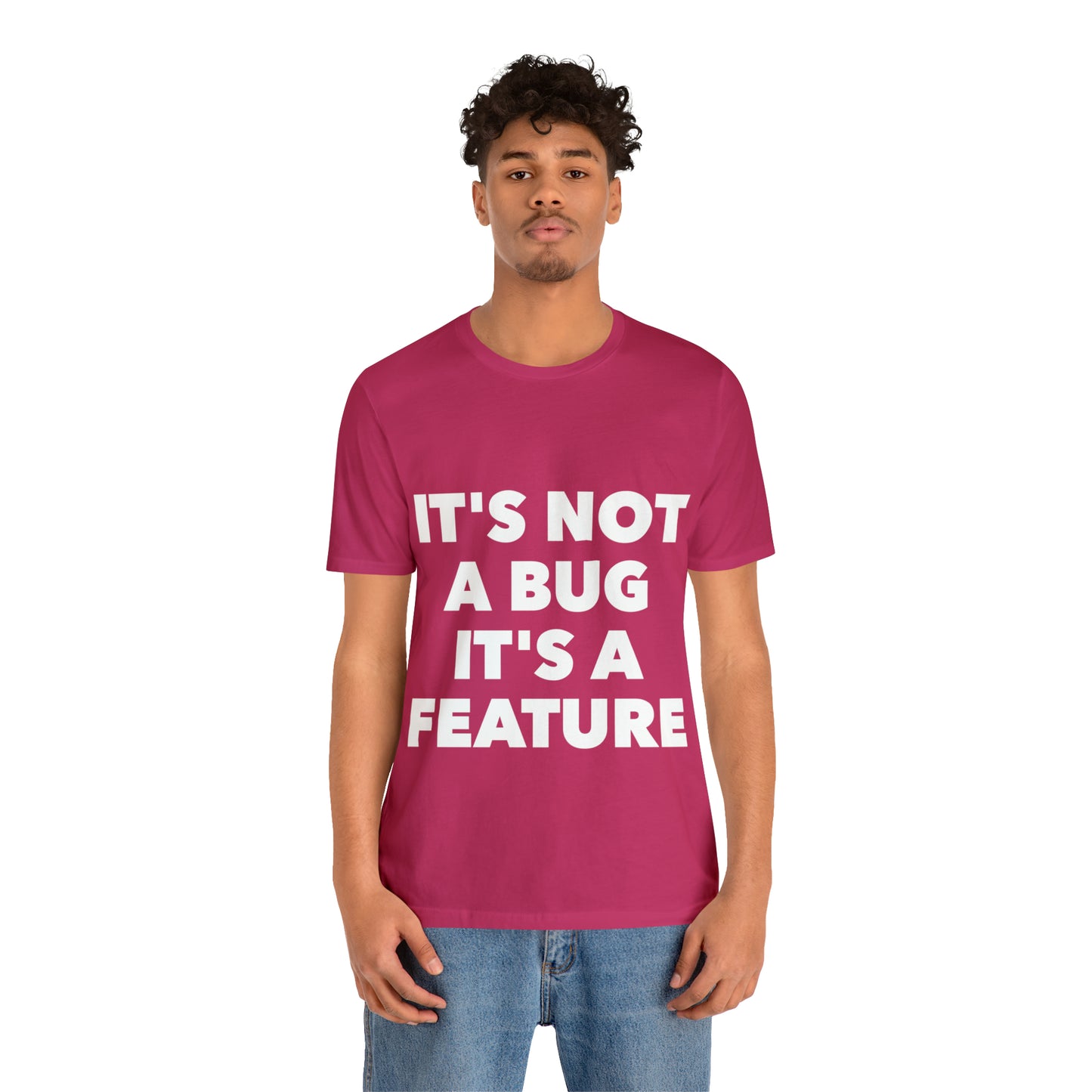 It's Not A Bug, It's A Feature Funny IT Developer Programming Nerdy Humor Unisex Jersey Short Sleeve T-Shirt