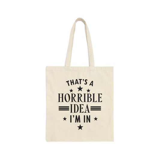 Thats a Horrible Idea I`m In Humor Quotes Canvas Shopping Cotton Tote Bag