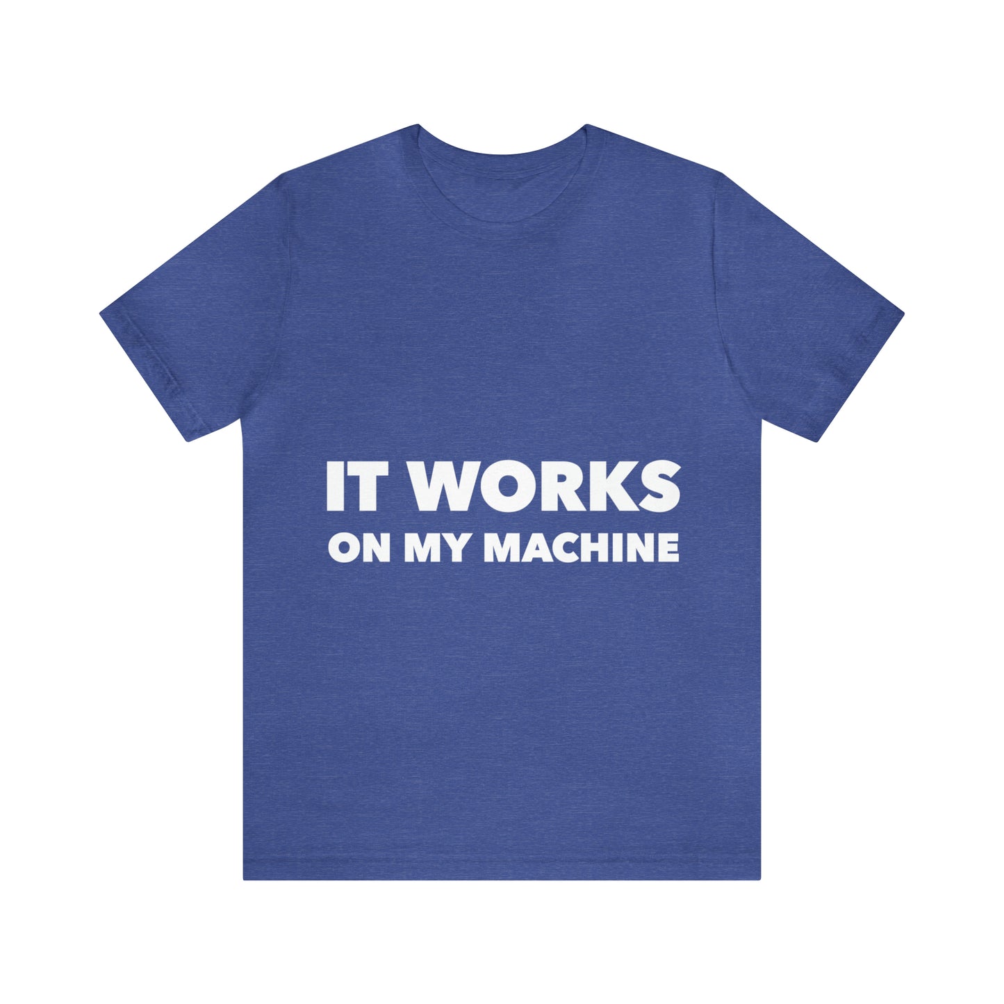 It Works On My Machine Funny IT Developer Programming Nerdy Unisex Jersey Short Sleeve T-Shirt