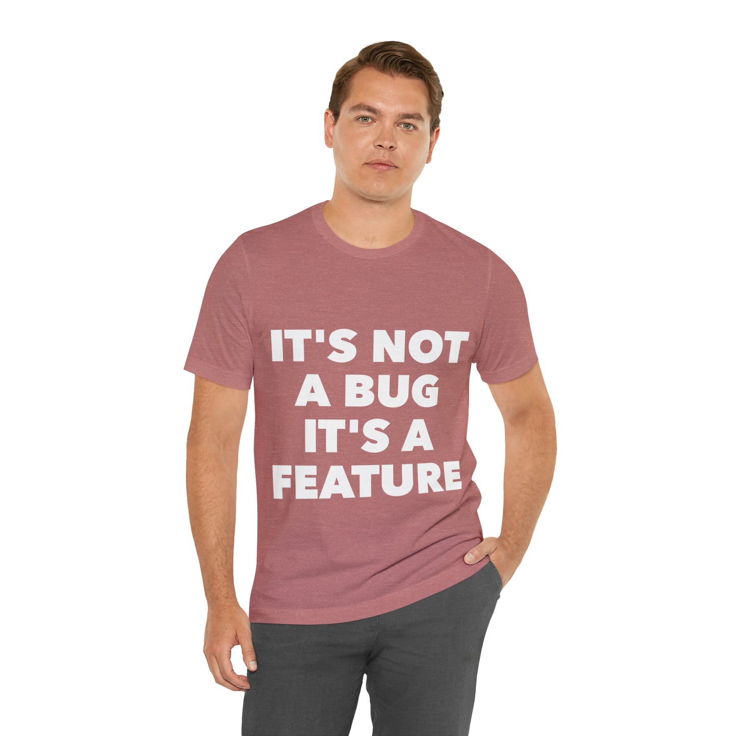 It's Not A Bug, It's A Feature Funny IT Developer Programming Nerdy Humor Unisex Jersey Short Sleeve T-Shirt