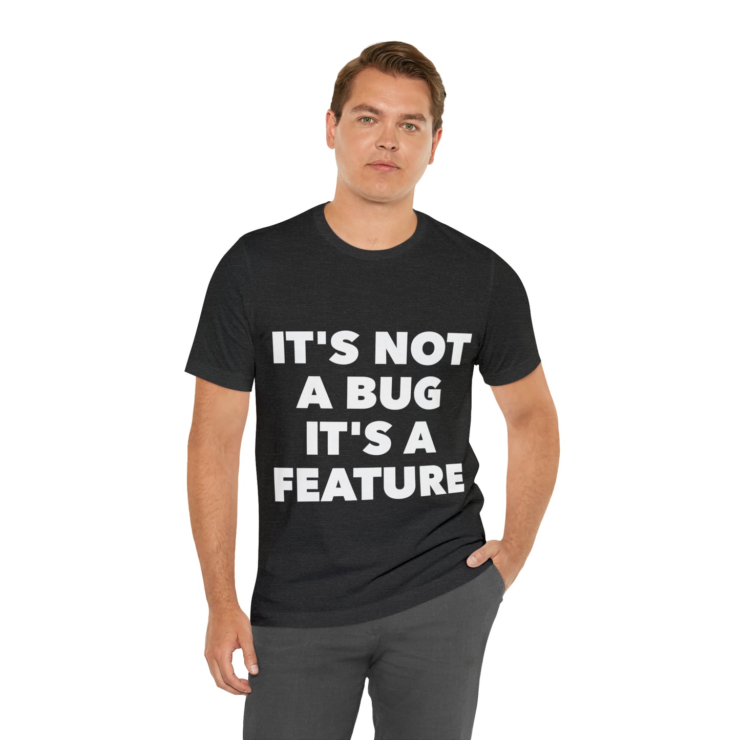 It's Not A Bug, It's A Feature Funny IT Developer Programming Nerdy Humor Unisex Jersey Short Sleeve T-Shirt