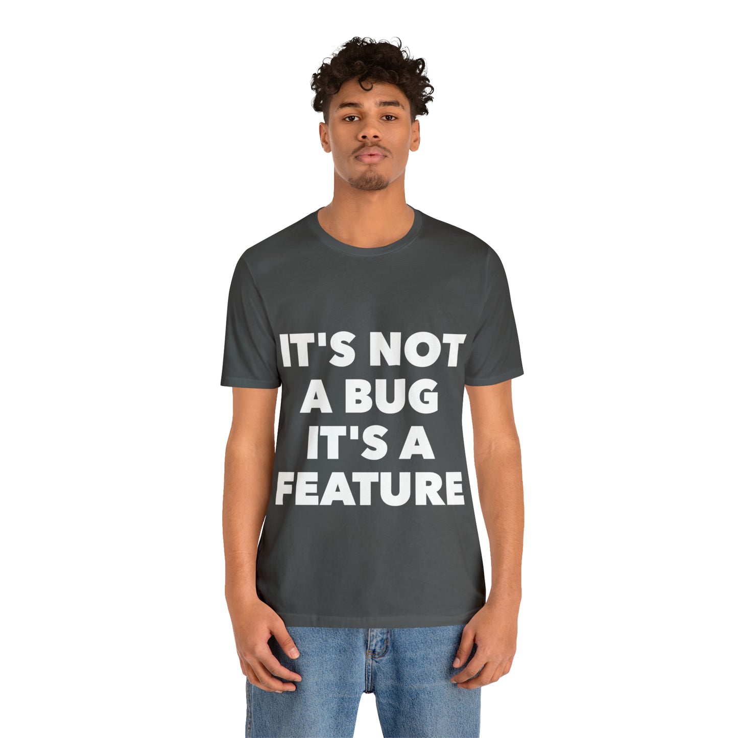 It's Not A Bug, It's A Feature Funny IT Developer Programming Nerdy Humor Unisex Jersey Short Sleeve T-Shirt