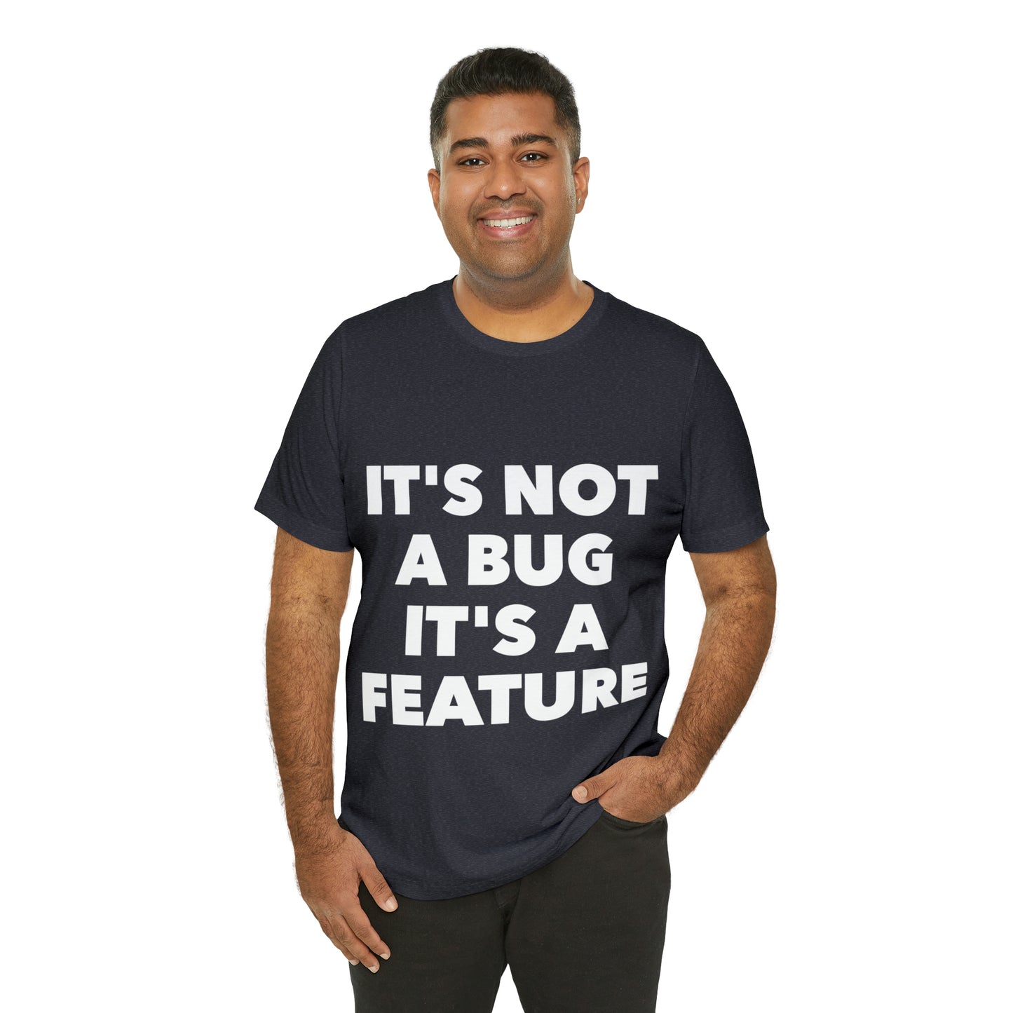 It's Not A Bug, It's A Feature Funny IT Developer Programming Nerdy Humor Unisex Jersey Short Sleeve T-Shirt