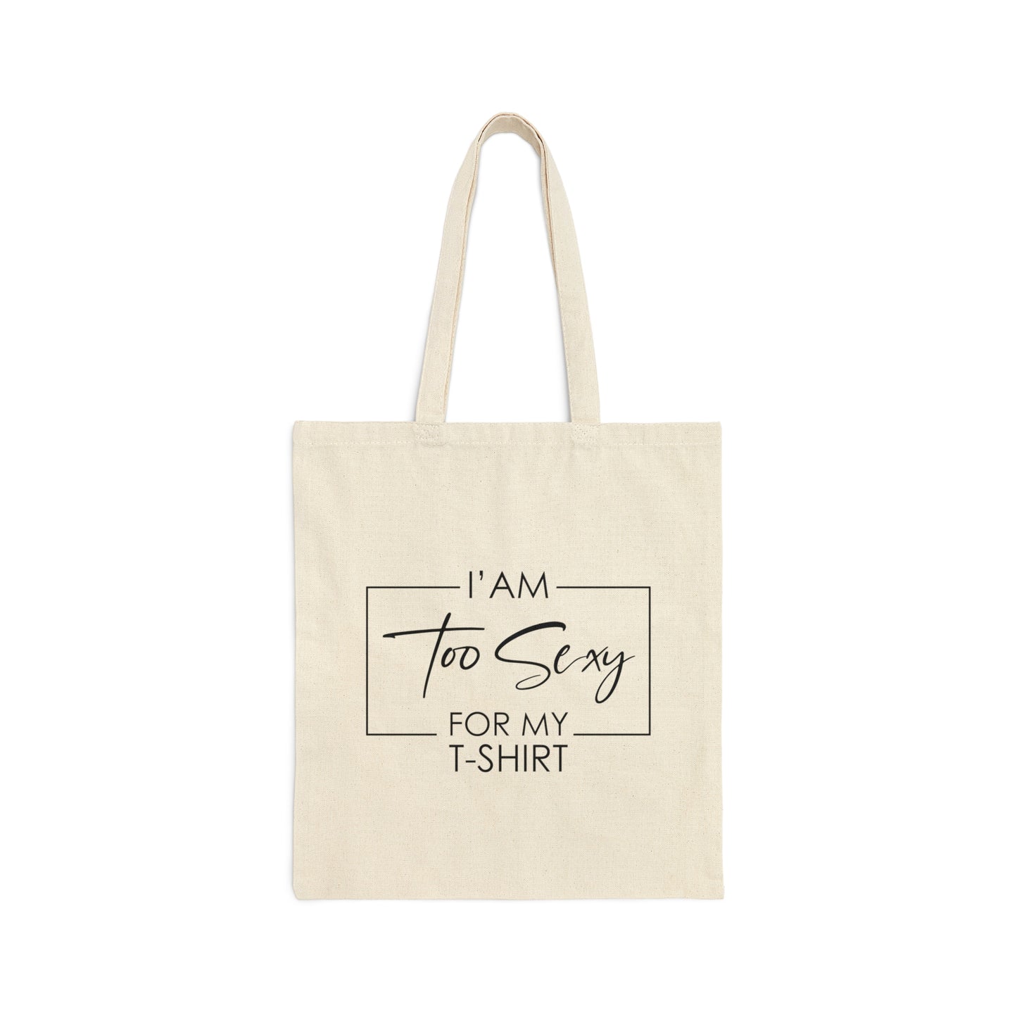 I Am To Sexy For T-shirt Self Love Funny Quotes Canvas Shopping Cotton Tote Bag