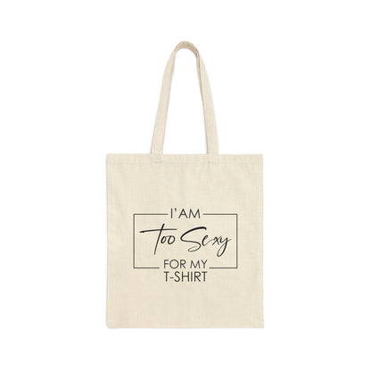 I Am To Sexy For T-shirt Self Love Funny Quotes Canvas Shopping Cotton Tote Bag