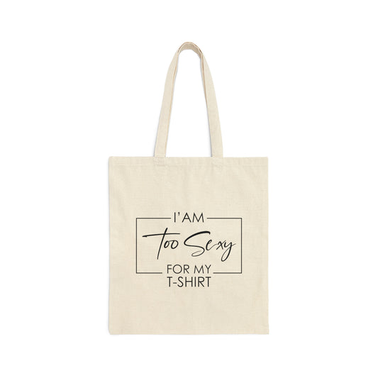 I Am To Sexy For T-shirt Self Love Funny Quotes Canvas Shopping Cotton Tote Bag