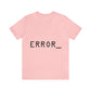 Error Programming IT for Computer Security Hackers Unisex Jersey Short Sleeve T-Shirt