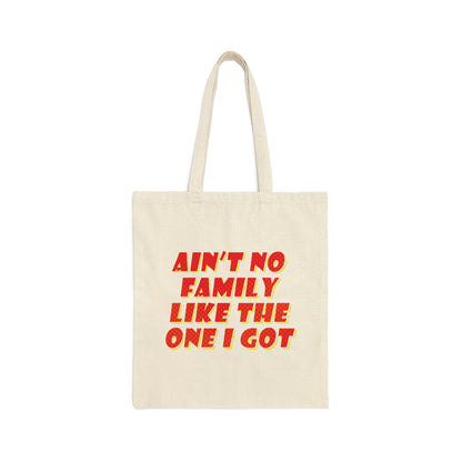 Ain`t No Family Like The One I Got Family Quotes Canvas Shopping Cotton Tote Bag