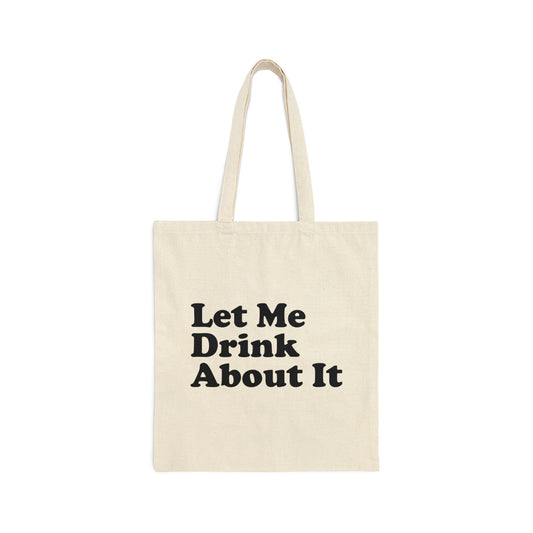 Let Me Drink About It Bar Lovers Slogans Black Text Canvas Shopping Cotton Tote Bag
