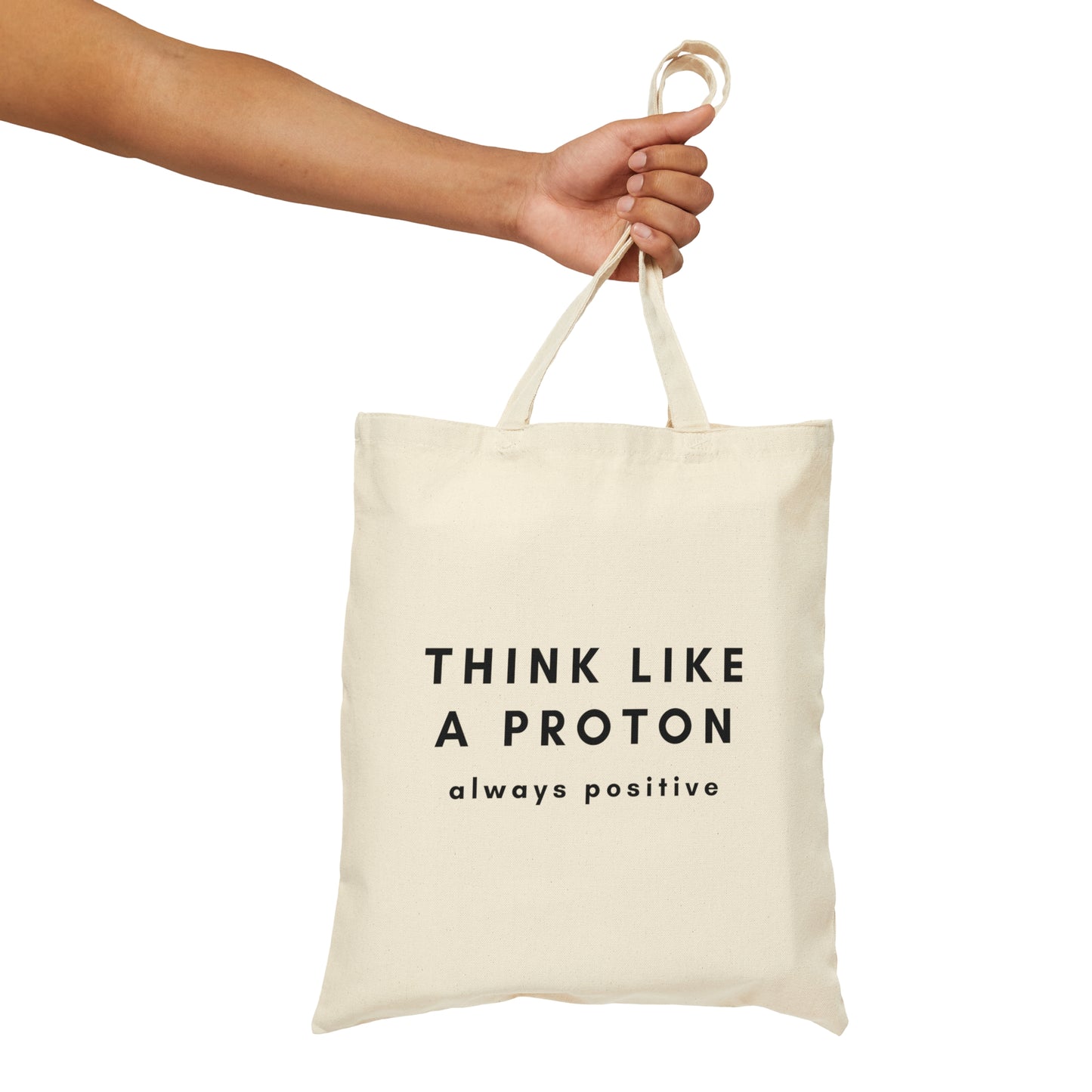 Think Like A Proton Always Positive Science Lovers Canvas Shopping Cotton Tote Bag