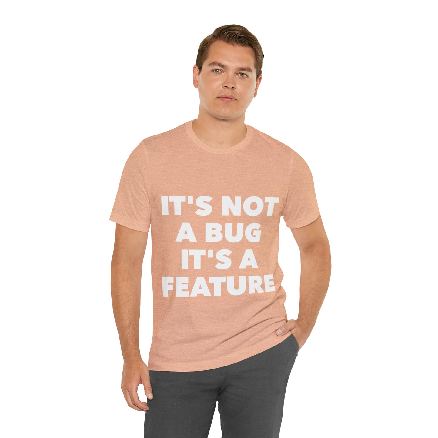 It's Not A Bug, It's A Feature Funny IT Developer Programming Nerdy Humor Unisex Jersey Short Sleeve T-Shirt