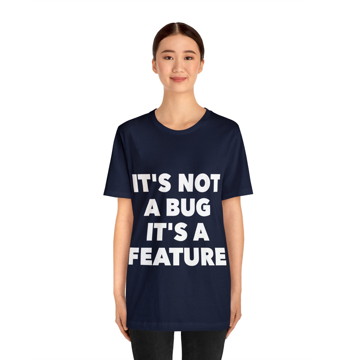 It's Not A Bug, It's A Feature Funny IT Developer Programming Nerdy Humor Unisex Jersey Short Sleeve T-Shirt