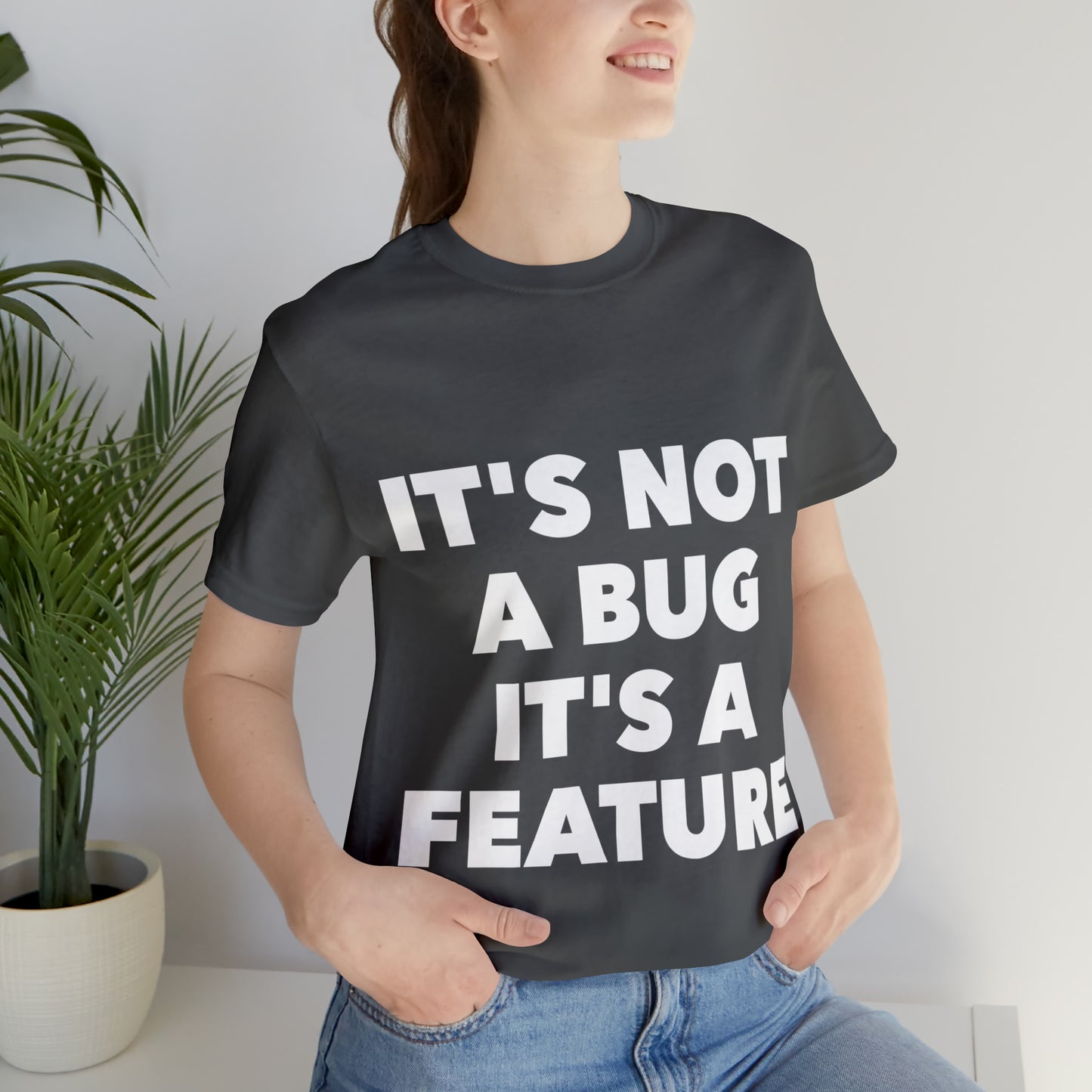 It's Not A Bug, It's A Feature Funny IT Developer Programming Nerdy Humor Unisex Jersey Short Sleeve T-Shirt