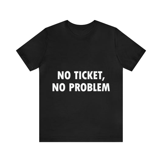 No Ticket No Problem Funny IT Developer Programming Nerdy Humor Unisex Jersey Short Sleeve T-Shirt