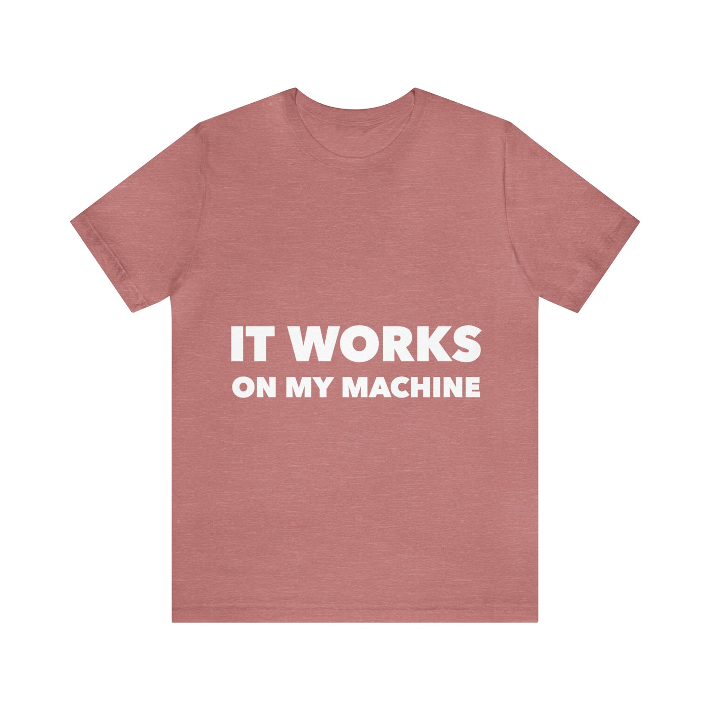 It Works On My Machine Funny IT Developer Programming Nerdy Unisex Jersey Short Sleeve T-Shirt