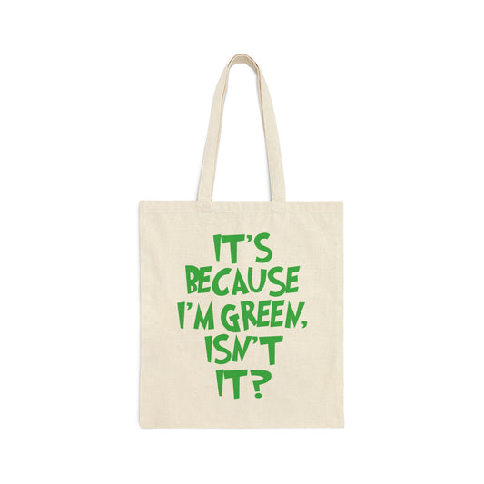 It's Because I'm Green Funny Quotes Humor Canvas Shopping Cotton Tote Bag
