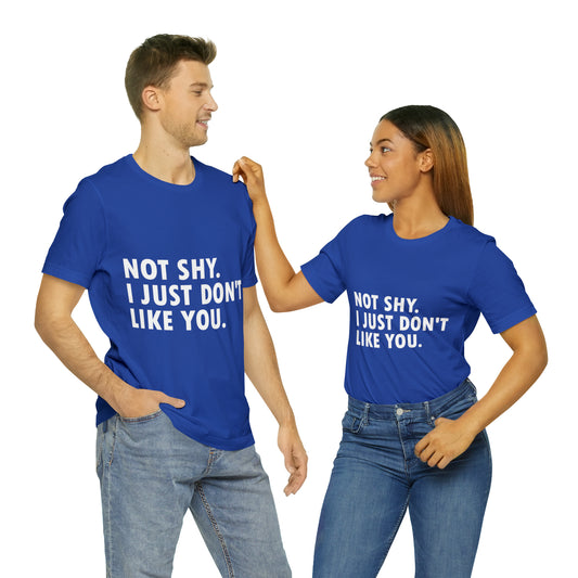 Not Shy I Just Don`t Like You Funny IT Developer Programming Nerdy Humor Unisex Jersey Short Sleeve T-Shirt