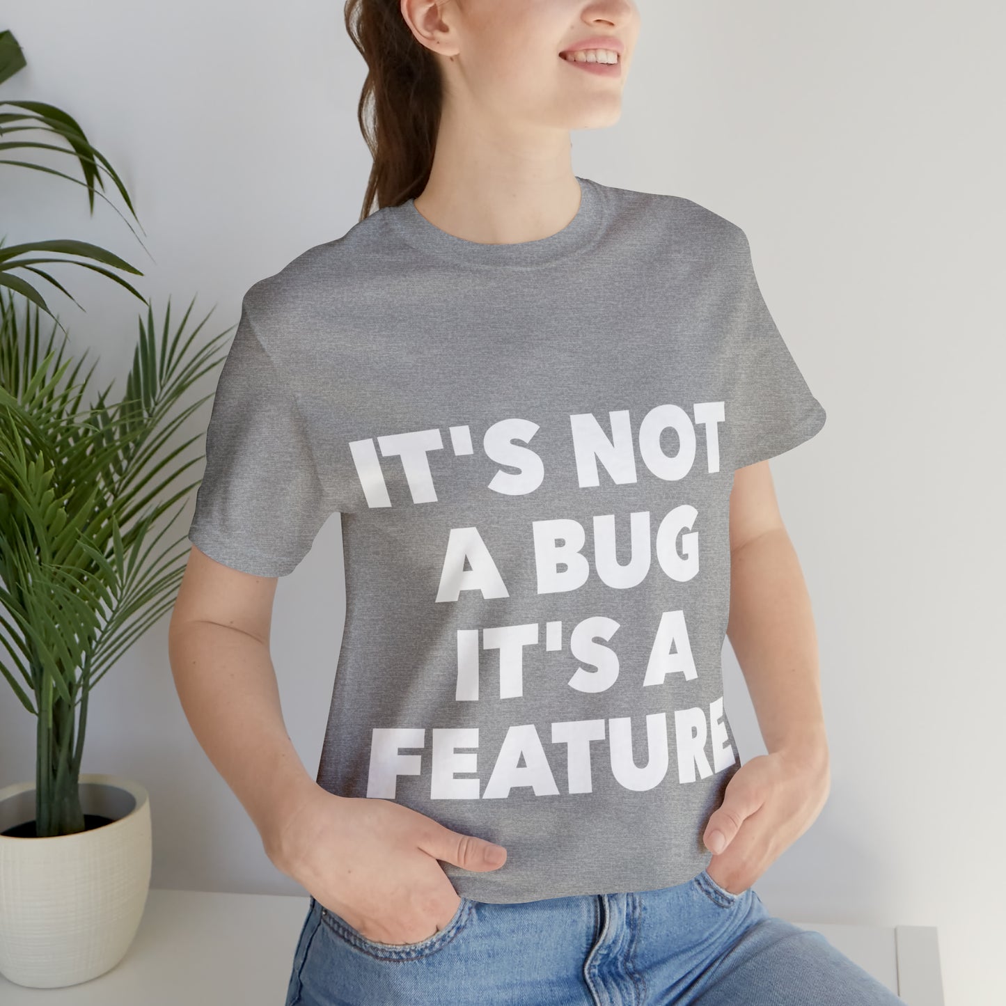 It's Not A Bug, It's A Feature Funny IT Developer Programming Nerdy Humor Unisex Jersey Short Sleeve T-Shirt