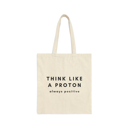 Think Like A Proton Always Positive Science Lovers Canvas Shopping Cotton Tote Bag