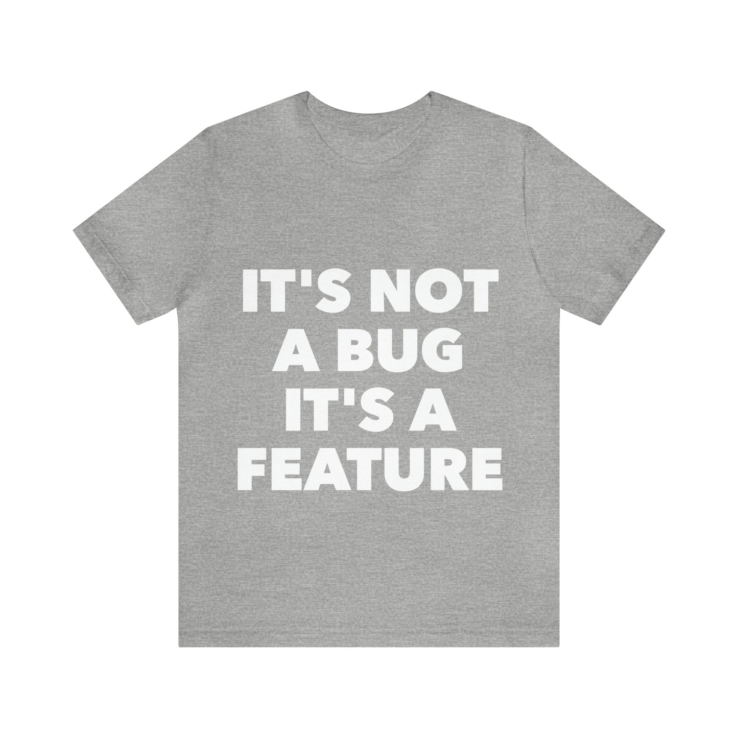 It's Not A Bug, It's A Feature Funny IT Developer Programming Nerdy Humor Unisex Jersey Short Sleeve T-Shirt