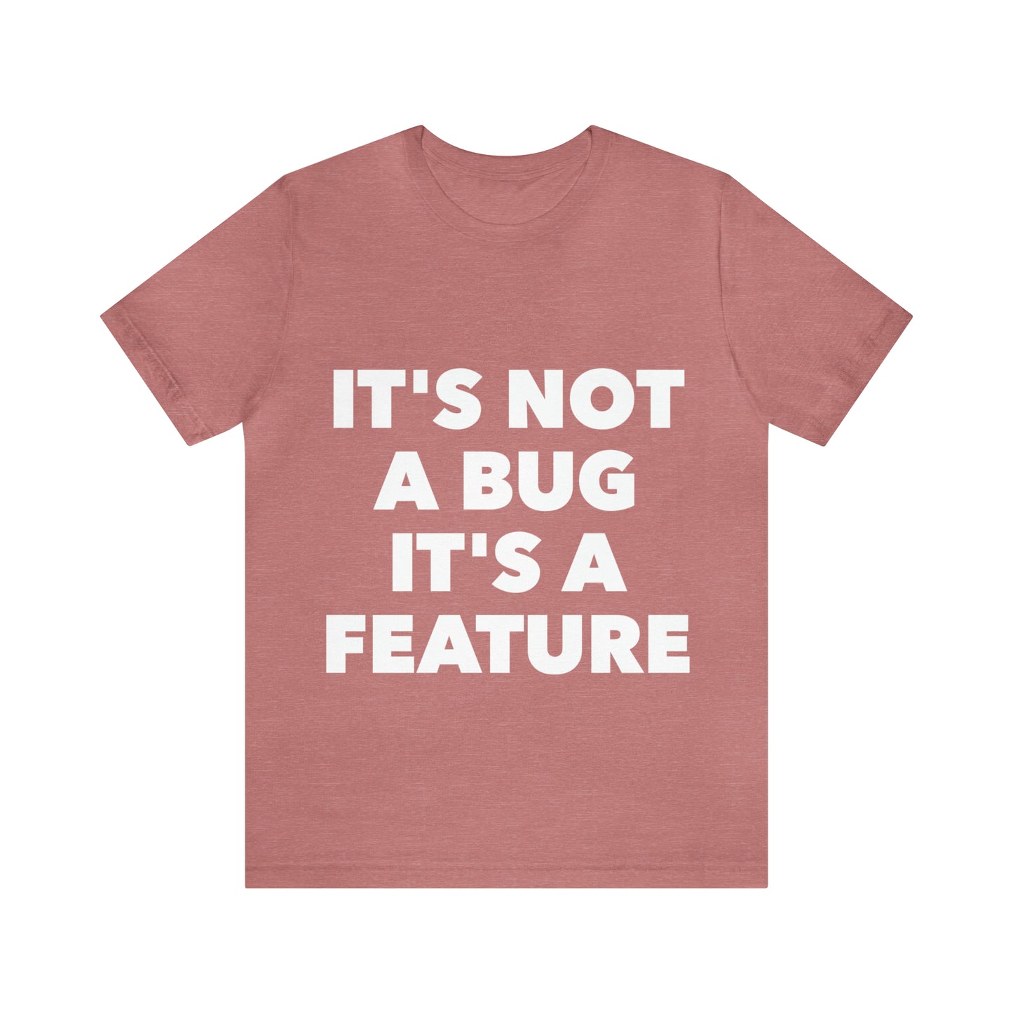 It's Not A Bug, It's A Feature Funny IT Developer Programming Nerdy Humor Unisex Jersey Short Sleeve T-Shirt