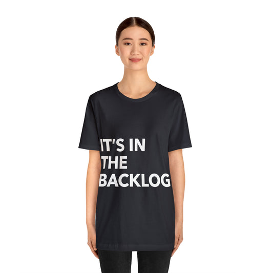 Its In The Backlog Project Management Humor Unisex Jersey Short Sleeve T-Shirt