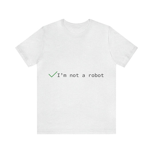 Not A Robot IT Developer Programming Nerdy Humor Coder Slogans Unisex Jersey Short Sleeve T-Shirt