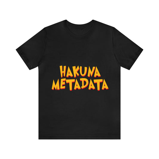 Hakuna Metadata Funny IT Developer Programming Nerdy Humor Unisex Jersey Short Sleeve T-Shirt