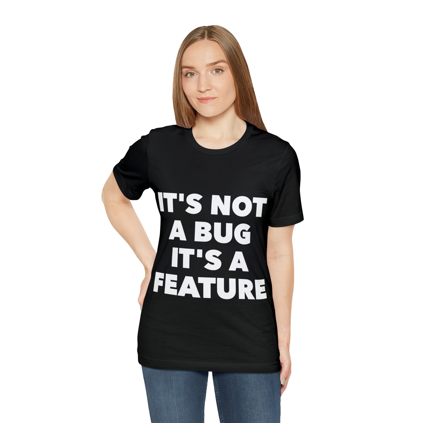 It's Not A Bug, It's A Feature Funny IT Developer Programming Nerdy Humor Unisex Jersey Short Sleeve T-Shirt