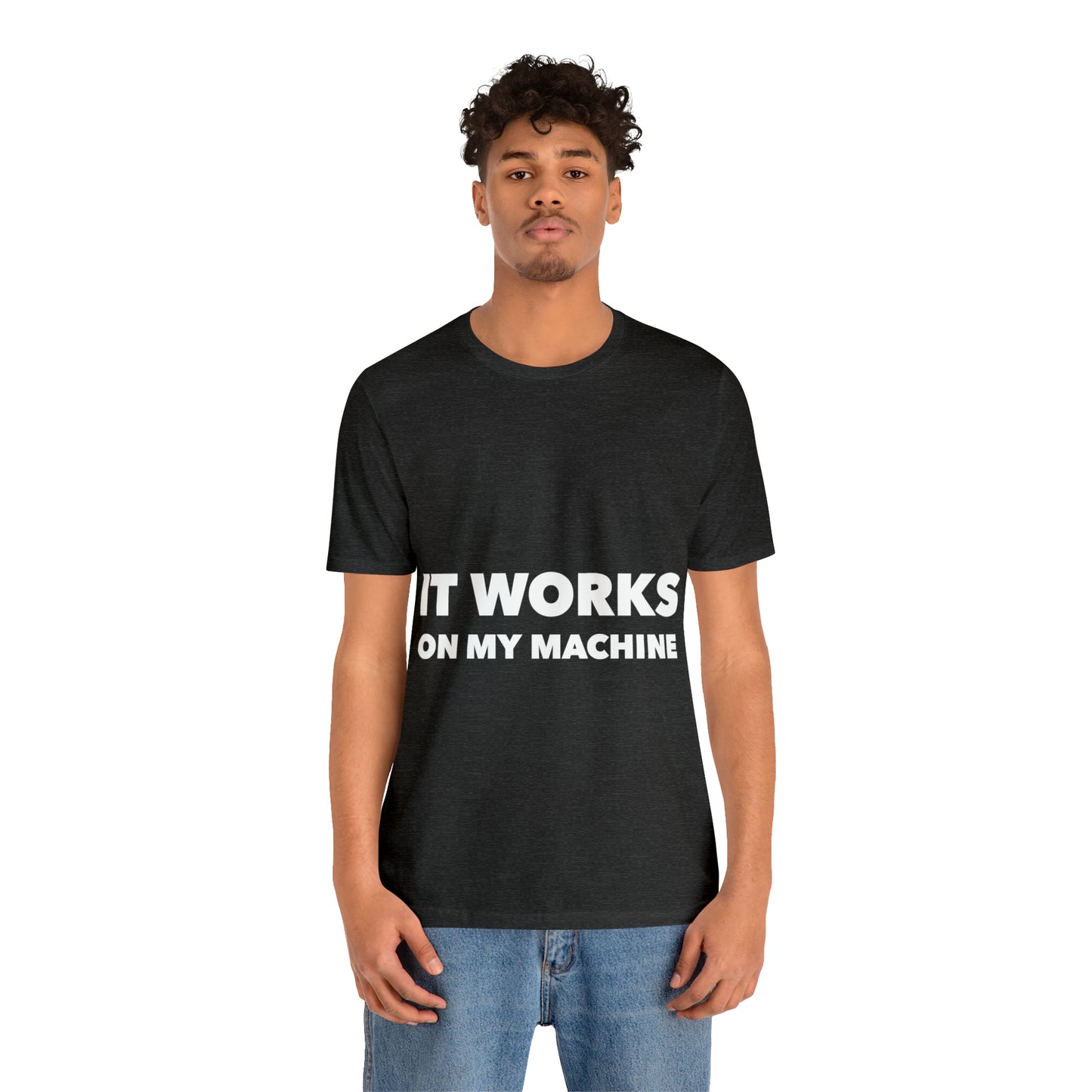 It Works On My Machine Funny IT Developer Programming Nerdy Unisex Jersey Short Sleeve T-Shirt