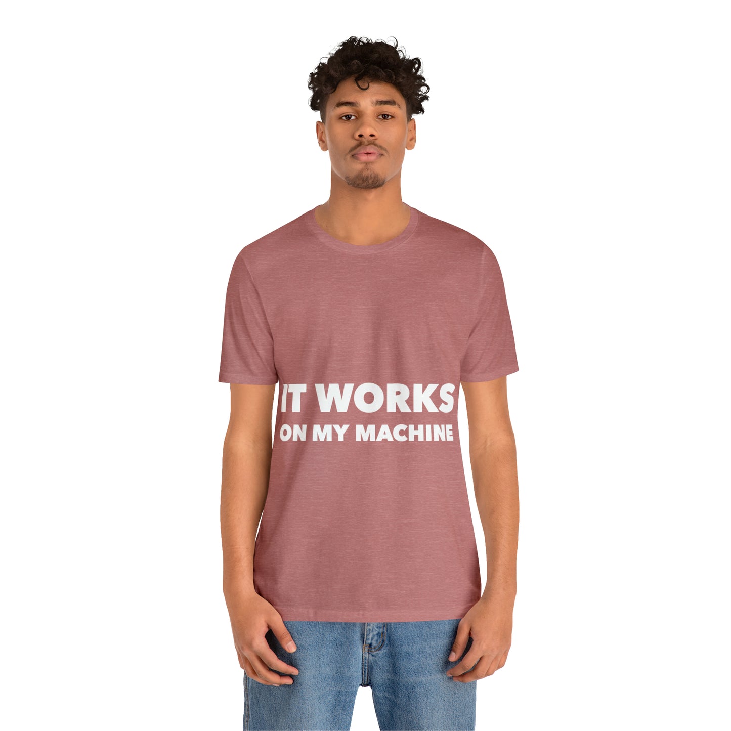 It Works On My Machine Funny IT Developer Programming Nerdy Unisex Jersey Short Sleeve T-Shirt