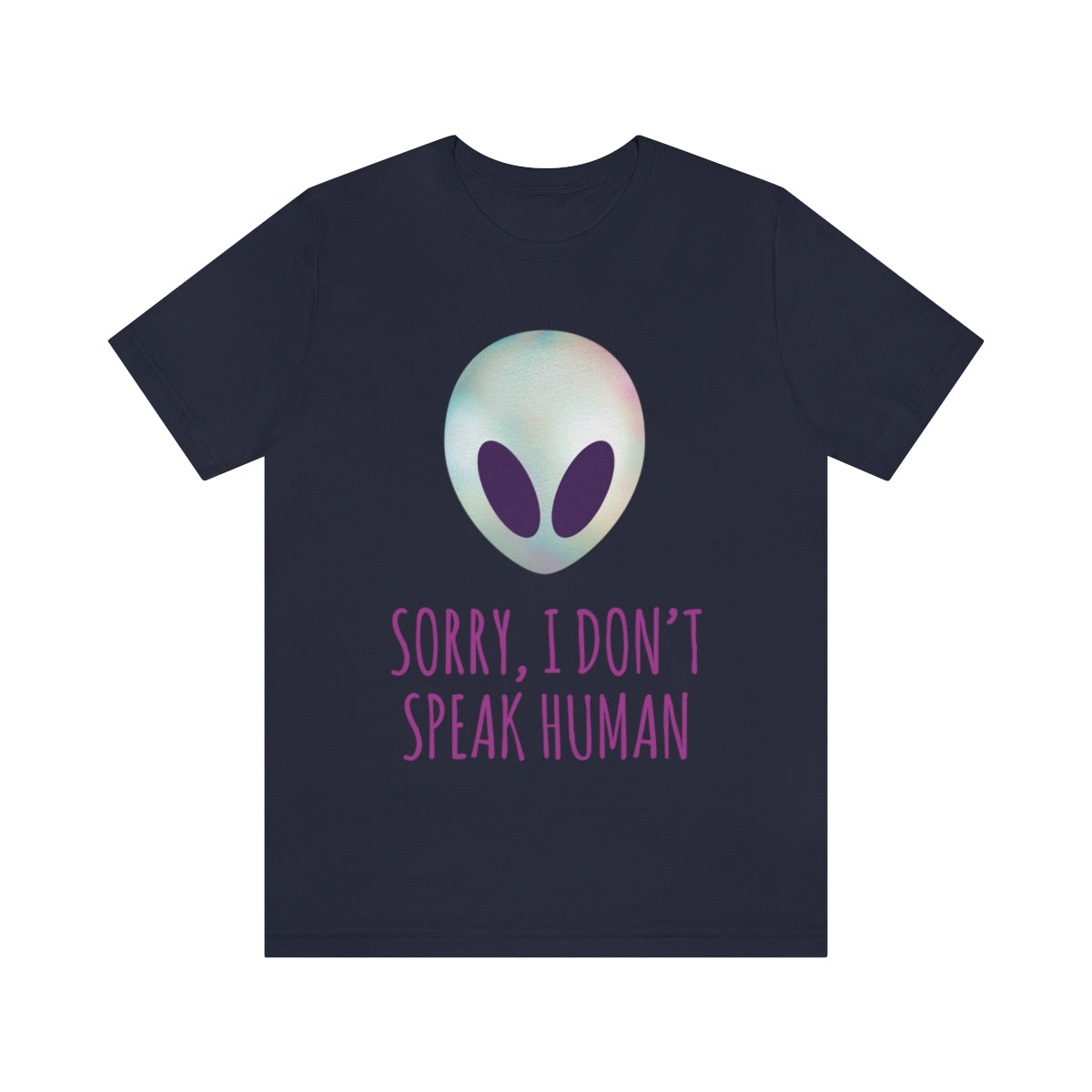 Sorry I Don` Speak Human Funny Aliens UFO Unisex Jersey Short Sleeve T-Shirt Ichaku [Perfect Gifts Selection]