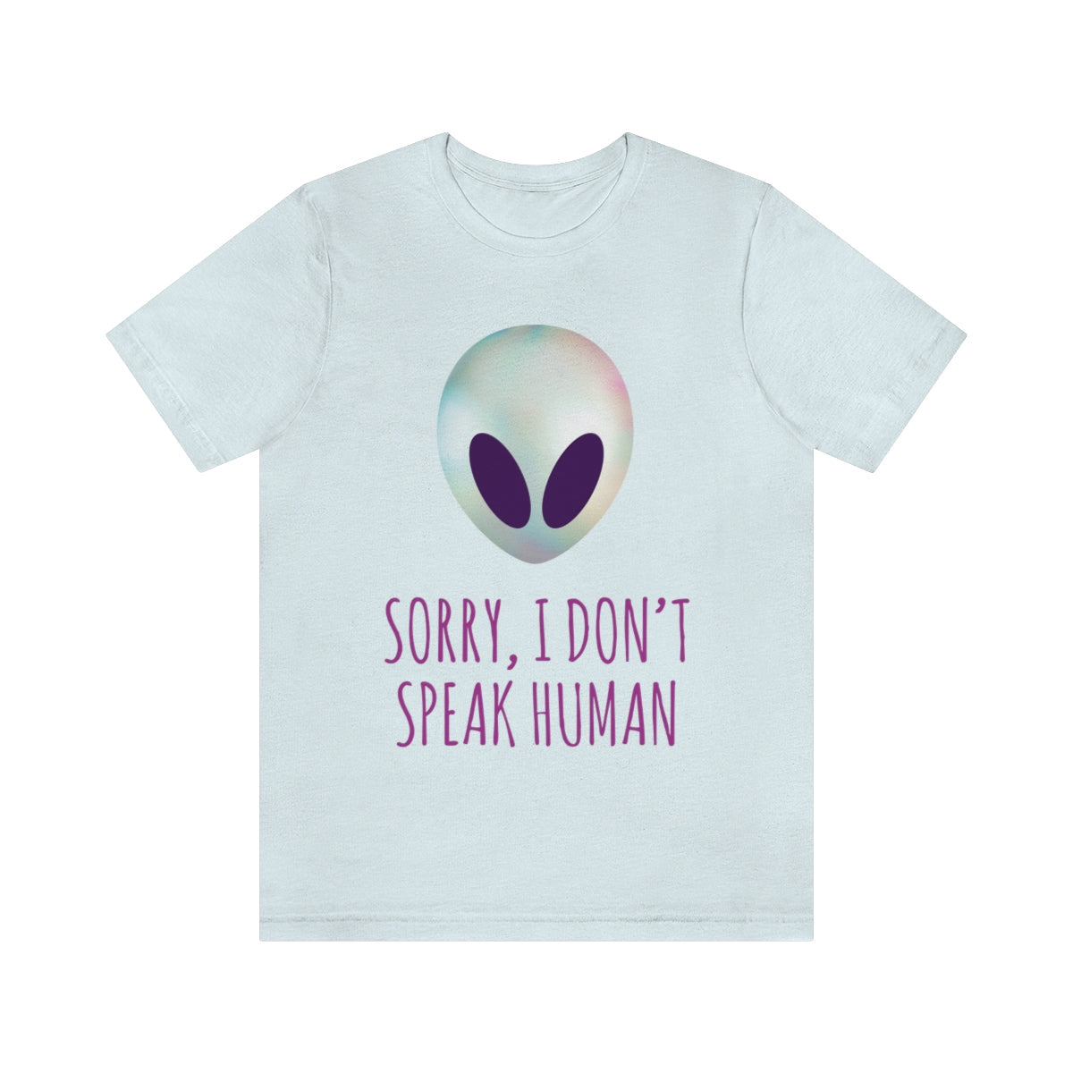 Sorry I Don` Speak Human Funny Aliens UFO Unisex Jersey Short Sleeve T-Shirt Ichaku [Perfect Gifts Selection]