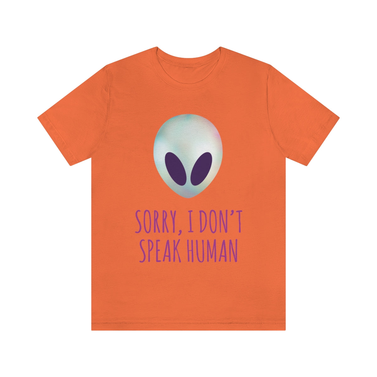 Sorry I Don` Speak Human Funny Aliens UFO Unisex Jersey Short Sleeve T-Shirt Ichaku [Perfect Gifts Selection]