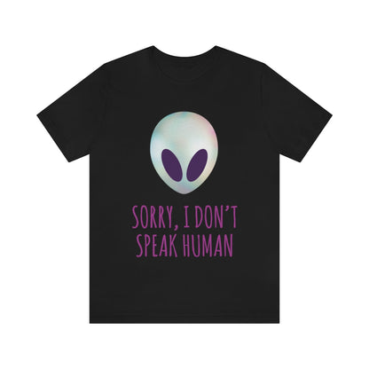 Sorry I Don` Speak Human Funny Aliens UFO Unisex Jersey Short Sleeve T-Shirt Ichaku [Perfect Gifts Selection]