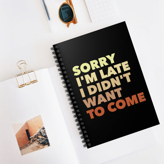 Sorry I'm Late I Didn't Want To Come Introvert Life Humor Quotes Spiral Notebook - Ruled Line Ichaku [Perfect Gifts Selection]