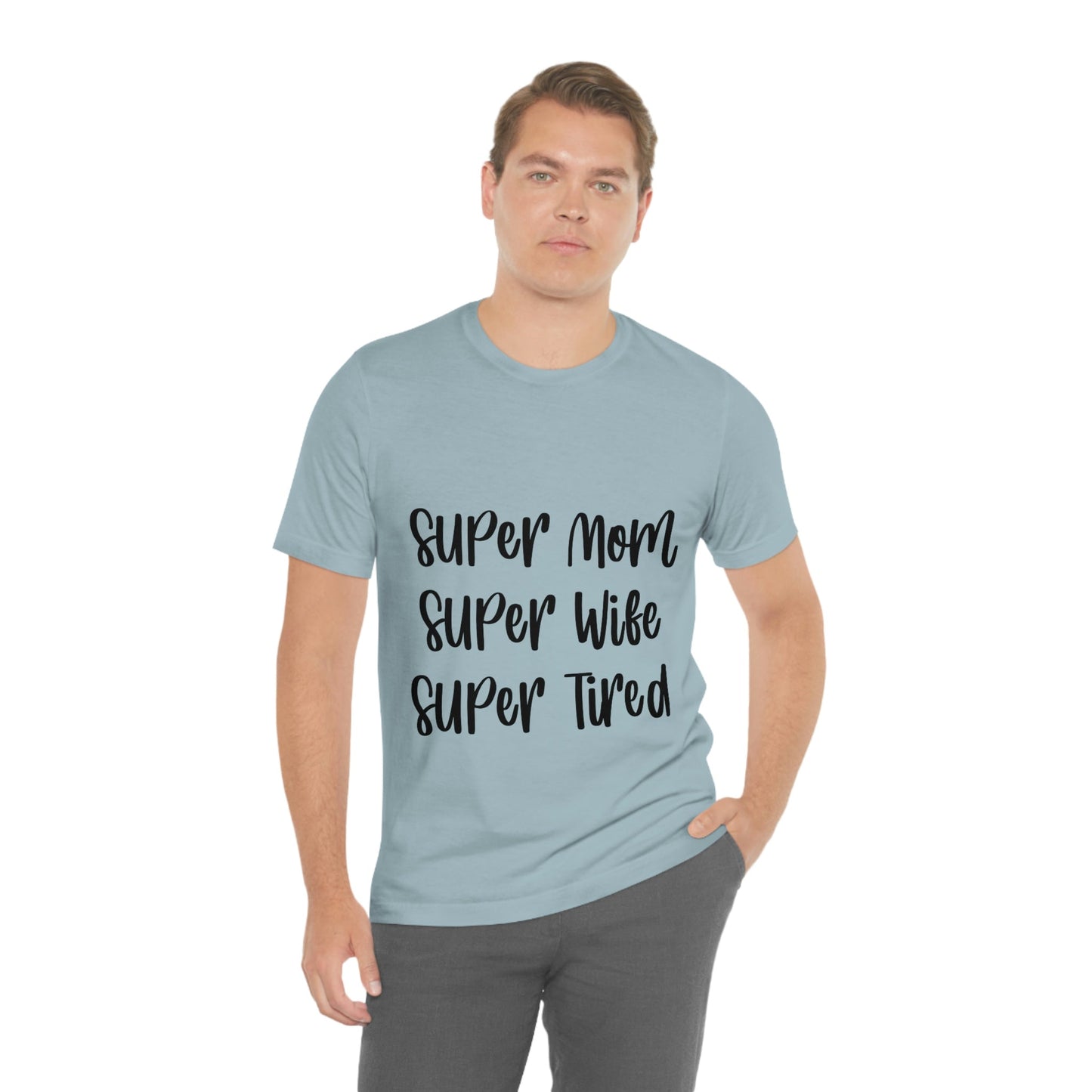 Super Mom Super Wife Super Tired International Mothers Day Unisex Jersey Short Sleeve T-Shirt Ichaku [Perfect Gifts Selection]