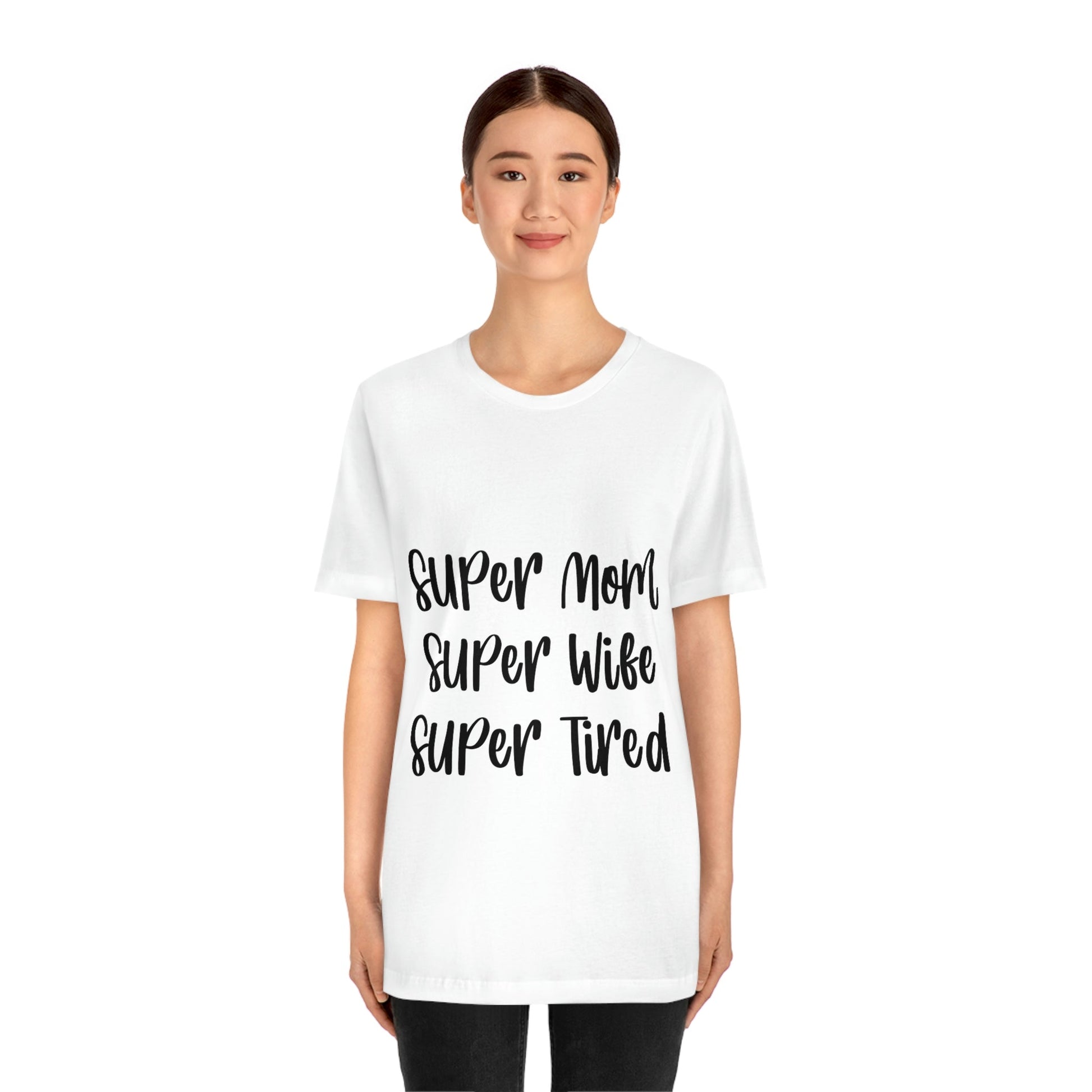 Super Mom Super Wife Super Tired International Mothers Day Unisex Jersey Short Sleeve T-Shirt Ichaku [Perfect Gifts Selection]