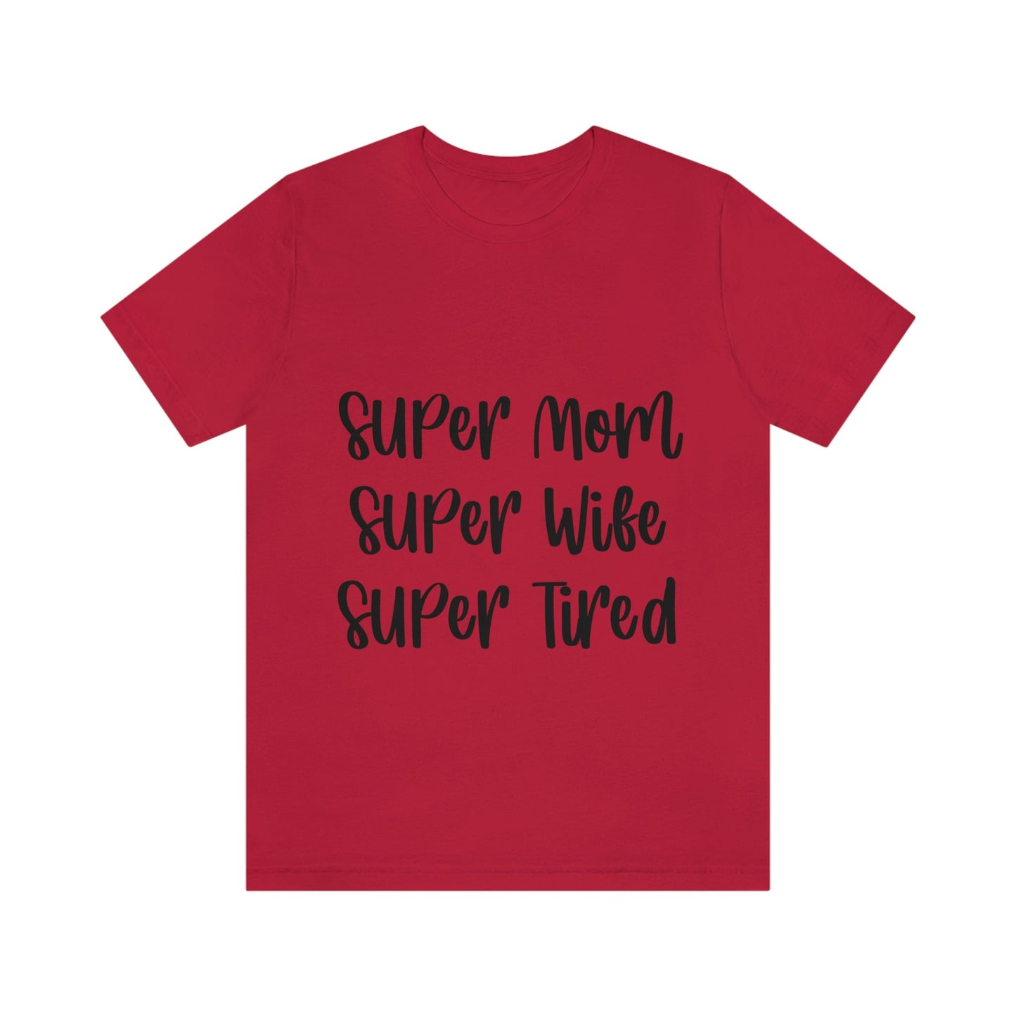 Super Mom Super Wife Super Tired International Mothers Day Unisex Jersey Short Sleeve T-Shirt Ichaku [Perfect Gifts Selection]