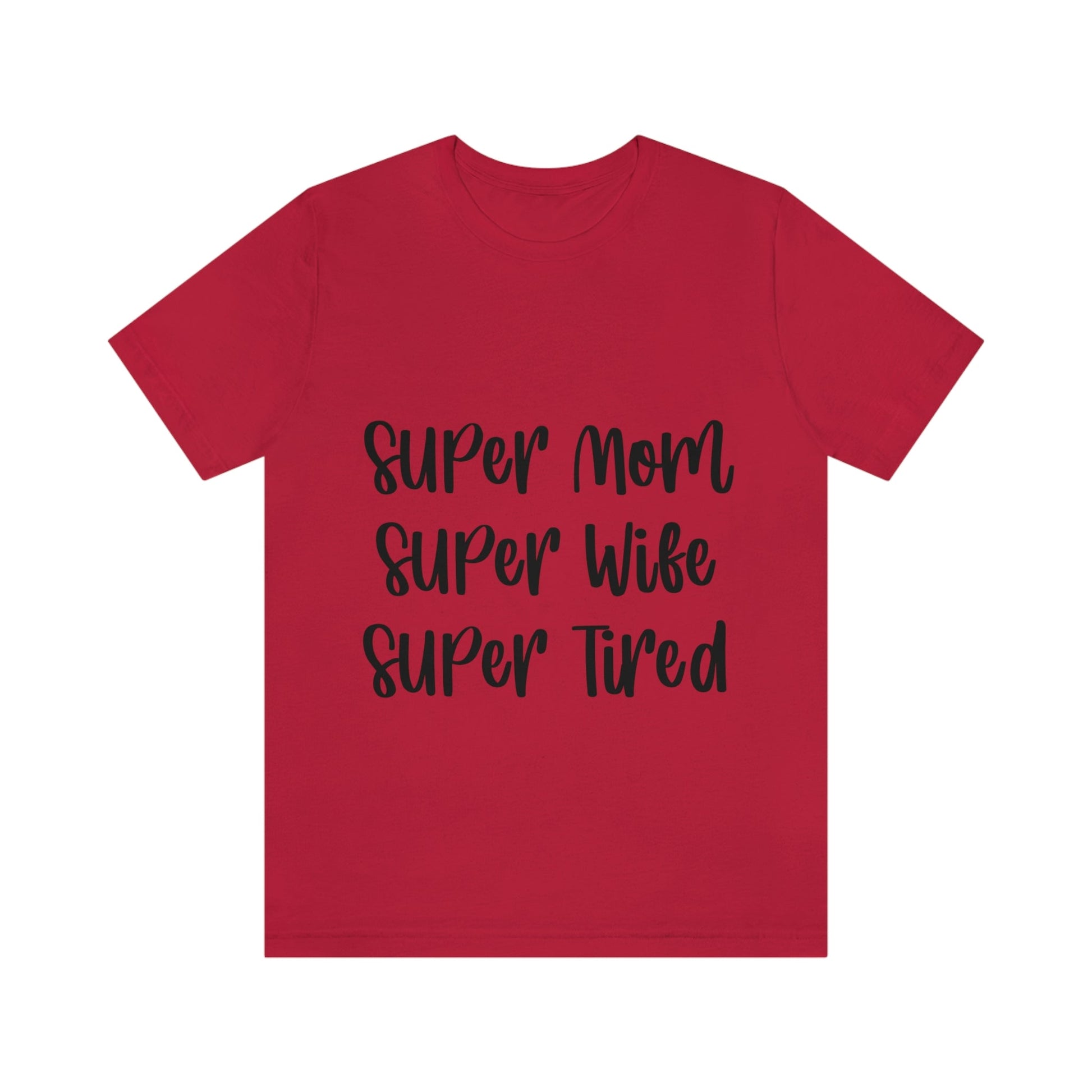 Super Mom Super Wife Super Tired International Mothers Day Unisex Jersey Short Sleeve T-Shirt Ichaku [Perfect Gifts Selection]