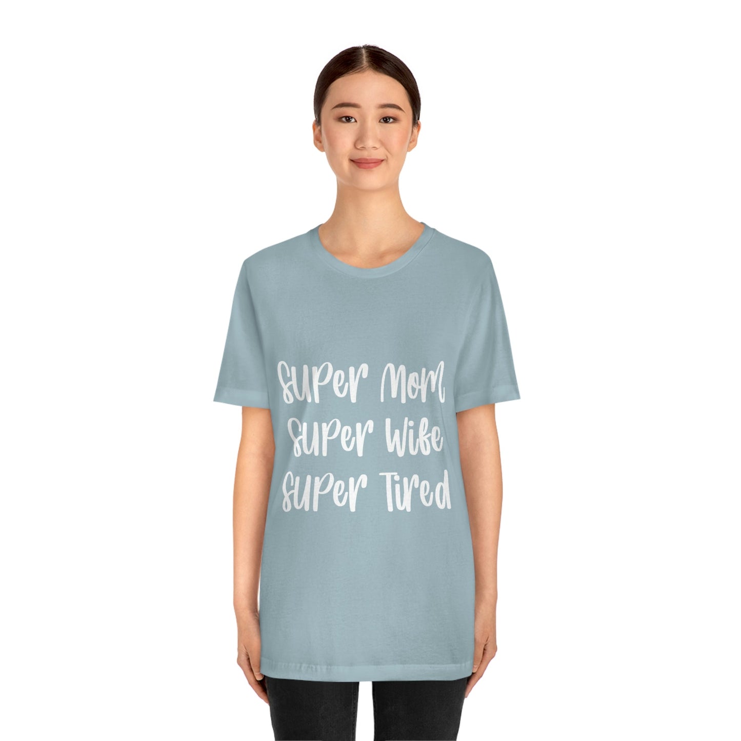 Super Mom Super Wife Super Tired International Mothers Day Unisex Jersey Short Sleeve T-Shirt Ichaku [Perfect Gifts Selection]