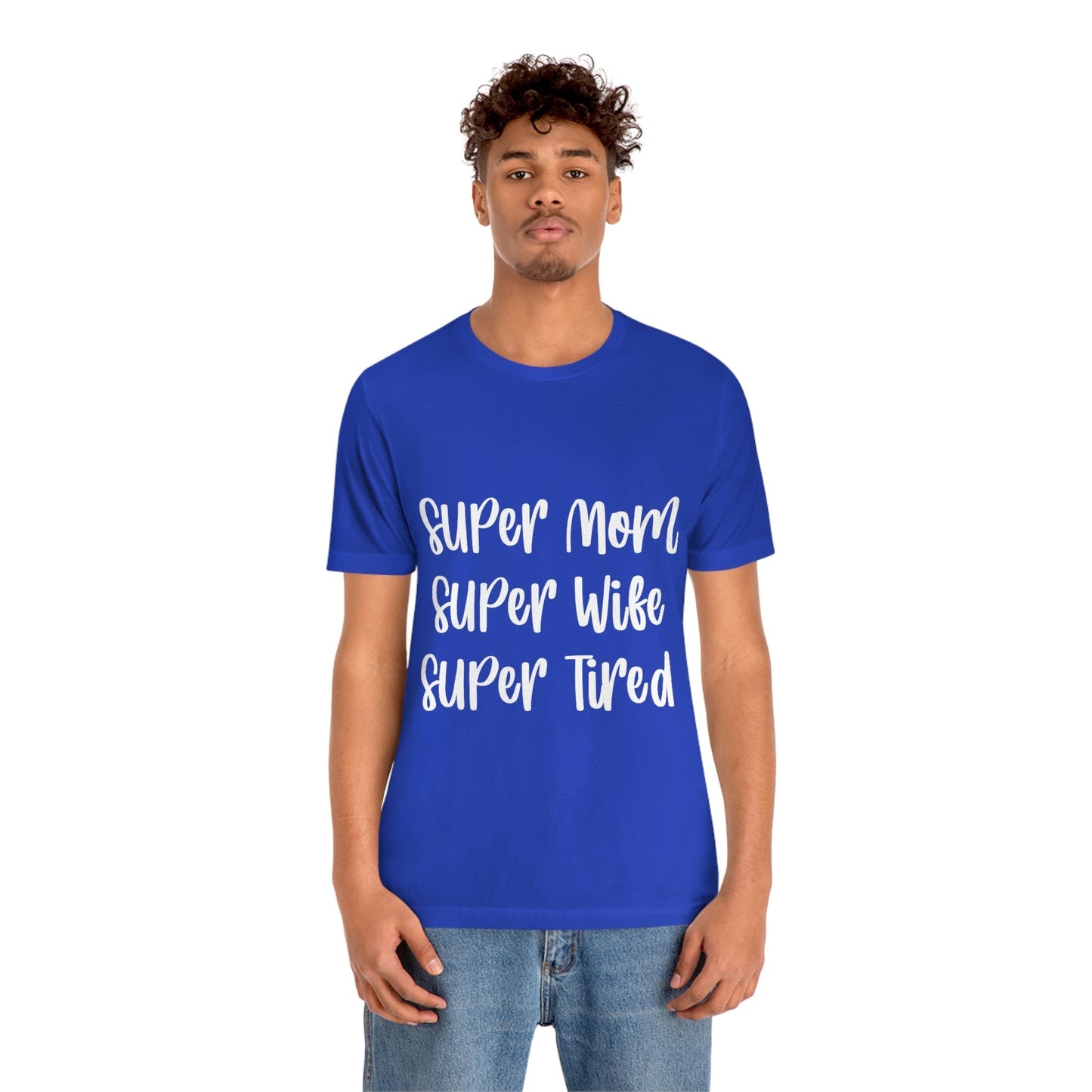 Super Mom Super Wife Super Tired International Mothers Day Unisex Jersey Short Sleeve T-Shirt Ichaku [Perfect Gifts Selection]