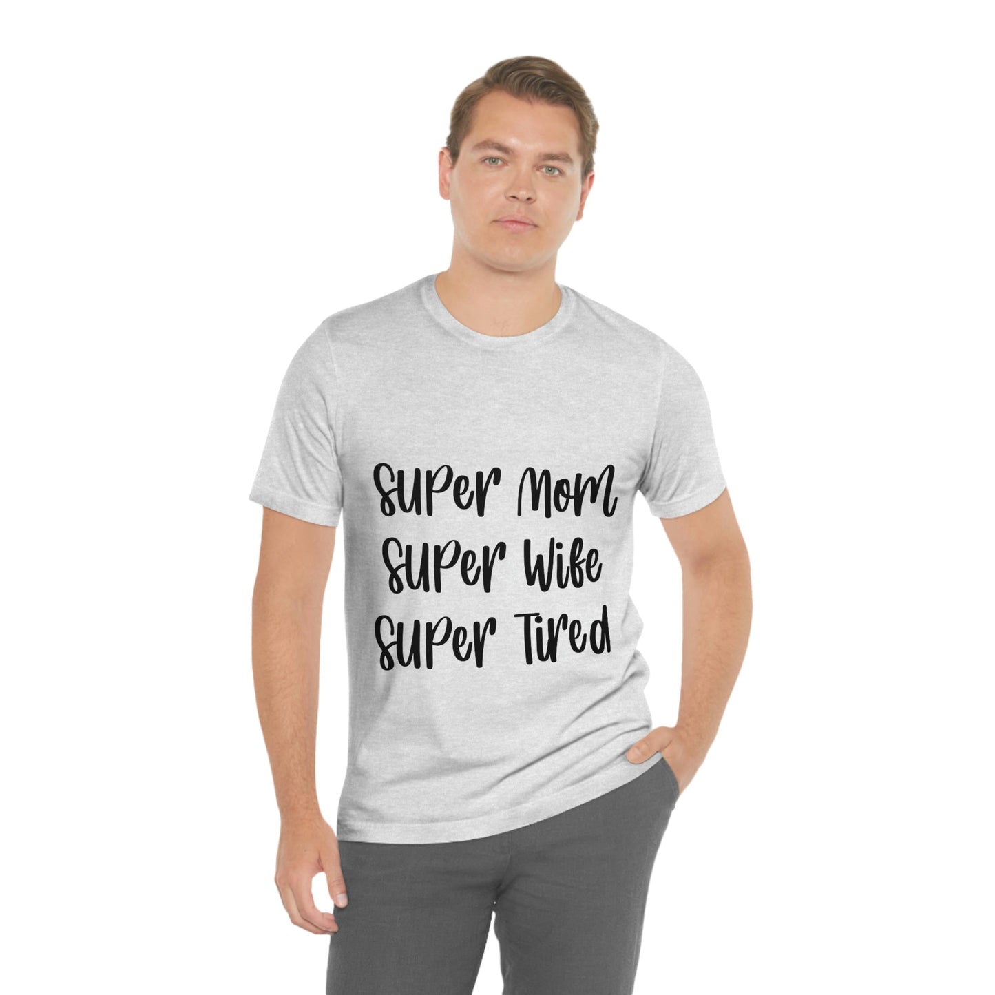 Super Mom Super Wife Super Tired International Mothers Day Unisex Jersey Short Sleeve T-Shirt Ichaku [Perfect Gifts Selection]