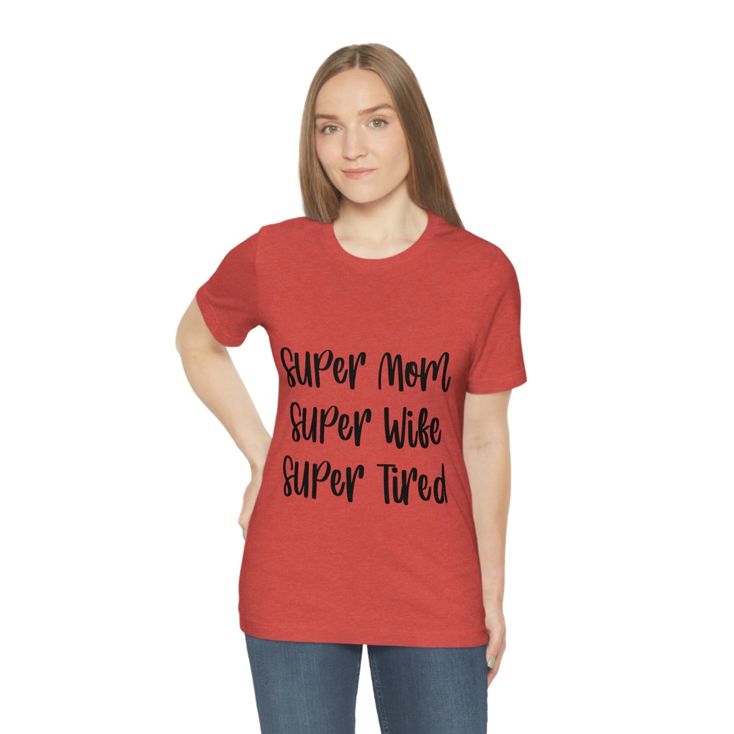 Super Mom Super Wife Super Tired International Mothers Day Unisex Jersey Short Sleeve T-Shirt Ichaku [Perfect Gifts Selection]